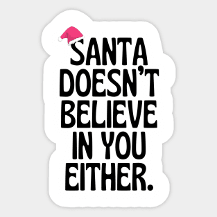 Santa Doesn't Believe In You Either! Sticker